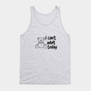 I can't adult today Tank Top